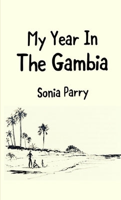 My Year In The Gambia by Parry, Sonia