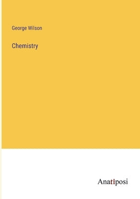 Chemistry by Wilson, George