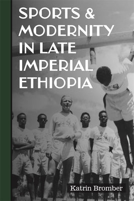 Sports & Modernity in Late Imperial Ethiopia by Bromber, Katrin
