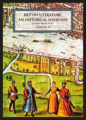 British Literature: A Historical Overview, Volume a by Black, Joseph
