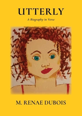 Utterly: A Biography in Verse by DuBois, M. Renae