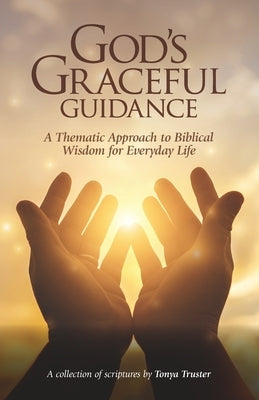 God's Graceful Guidance: A Thematic Approach to Biblical Wisdom for Everyday Life by Truster, Tonya