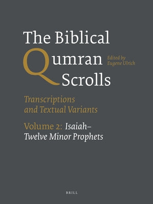 The Biblical Qumran Scrolls. Volume 2: Isaiah-Twelve Minor Prophets by Ulrich, Eugene