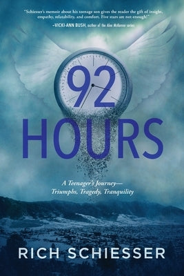92 Hours: A Teenager's Journey - Triumphs, Tragedy, Tranquility by Schiesser, Rich