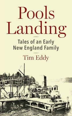 Pools Landing: Tales of an Early New England Family by Eddy, Tim