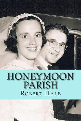 Honeymoon Parish: A Humorous Novel by Hale Sr, Robert L.