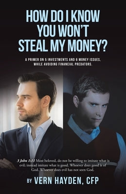 How Do I know You Won't Steal My Money? by Hayden Cfp, Vern
