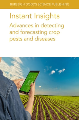 Instant Insights: Advances in Detecting and Forecasting Crop Pests and Diseases by Long, Megan