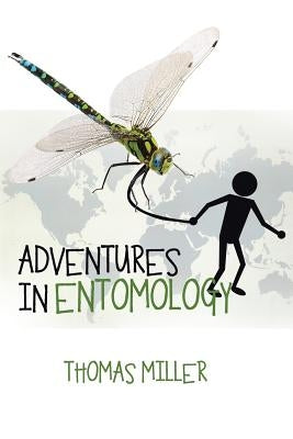 Adventures in Entomology by Miller, Thomas