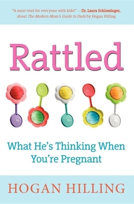 Rattled: What He's Thinking When You're Pregnant by Hilling, Hogan