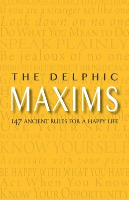 The Delphic Maxims: 147 Ancient Rules for a Happy Life by Warbler Press