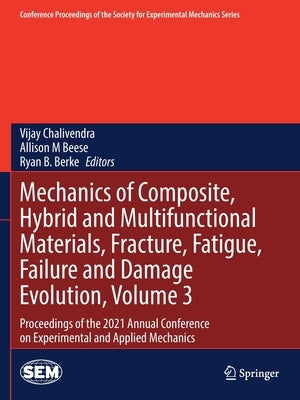 Mechanics of Composite, Hybrid and Multifunctional Materials, Fracture, Fatigue, Failure and Damage Evolution, Volume 3: Proceedings of the 2021 Annua by Chalivendra, Vijay
