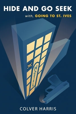 Hide and Go Seek / Going to St. Ives: (Inspector Timothy Fowler, Golden-Age Detective Mysteries) by Harris, Colver