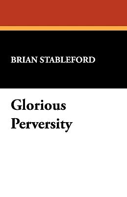 Glorious Perversity by Stableford, Brian