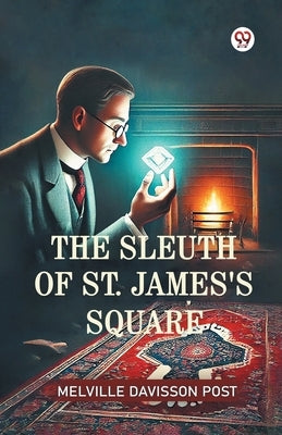 The Sleuth Of St. James's Square by Post, Melville Davisson