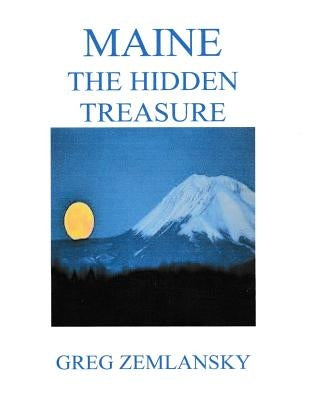 Maine The Hidden Treasure by Zemlansky, Greg