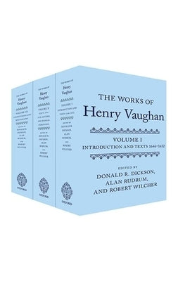 The Works of Henry Vaughan: Introduction and Texts 1646-1652; Texts 1654-1678, Letters, & Medical Marginalia; Commentaries and Bibliography by Dickson, Donald R.