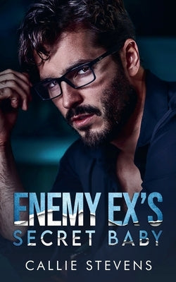 Enemy Ex's Secret Baby by Stevens, Callie