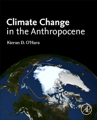 Climate Change in the Anthropocene by Ohara, Kieran D.
