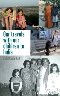 Our travels with our children to India by Kaifi, Abdul Khaliq