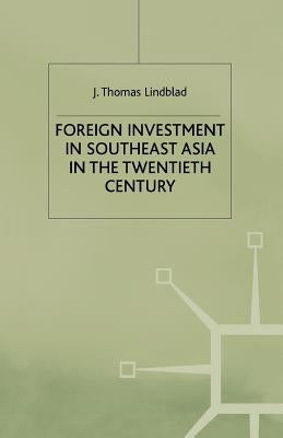 Foreign Investment in Southeast Asia in the Twentieth Century by Lindblad, J.