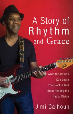 A Story of Rhythm and Grace by Calhoun, Jimi