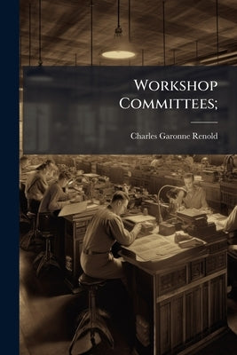 Workshop Committees; by Renold, Charles Garonne
