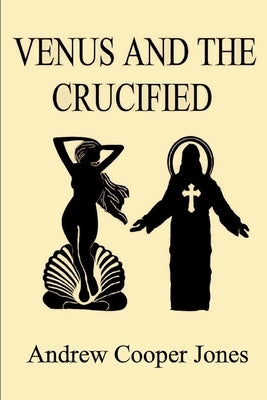Venus and the Crucified by Jones, Andrew Cooper