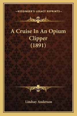A Cruise In An Opium Clipper (1891) by Anderson, Lindsay