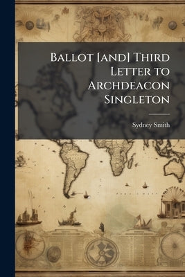 Ballot [and] Third Letter to Archdeacon Singleton by Smith, Sydney