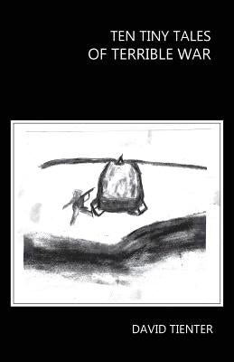 Ten Tiny Tales of Terrible War by Tienter, David