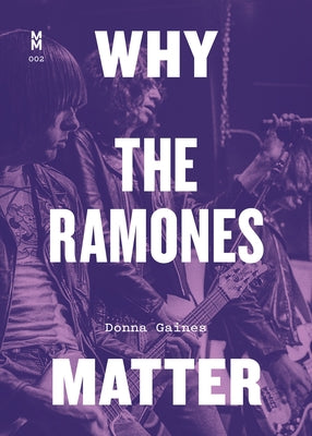 Why the Ramones Matter by Gaines, Donna