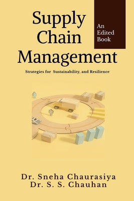 Supply Chain Management: Strategies for Sustainability, and Resilience by An Edited Book