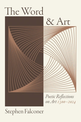 The Word and Art: Poetic Reflections on Art 1300-2024 by Falconer, Stephen