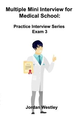 Multiple Mini Interview for Medical School: Practice Interview Series Exam 3 by Westley, Jordan