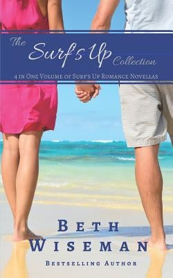 The Surf's Up Collection (4 in One Volume of Surf's Up Romance Novellas): A Tide Worth Turning, Message In A Bottle, The Shell Collector's Daughter, a by Wiseman, Beth