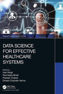 Data Science for Effective Healthcare Systems by Singh, Hari