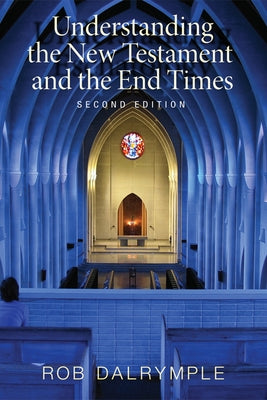 Understanding the New Testament and the End Times, Second Edition by Dalrymple, Rob