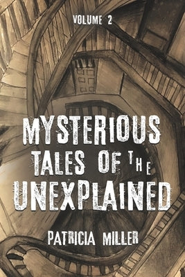 Mysterious Tales of the Unexplained, Volume 2 by Miller, Patricia
