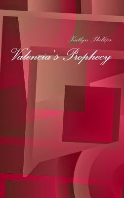 Valencia's Prophecy by Phillips, Katlyn
