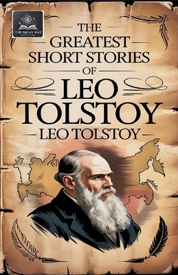 The Greatest Short Stories of Leo Tolstoy by Tolstoy, Leo