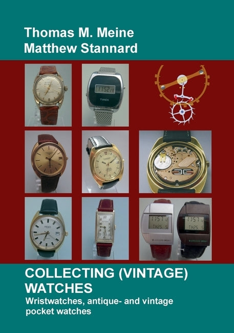 Collecting (Vintage) Watches: Wristwatches, antique- and vintage pocket watches by Stannard, Matthew
