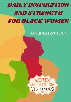 Daily inspiration and strength for black women by Samantha N. a., Sarah