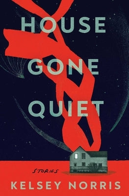 House Gone Quiet: Stories by Norris, Kelsey