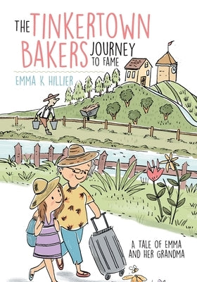 The Tinkertown Bakers Journey to Fame: A Tale of Emma and Her Grandma by Hillier, Emma