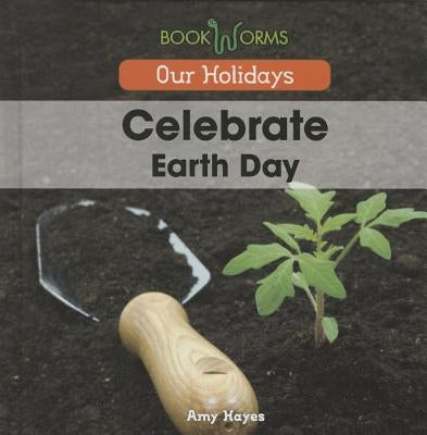 Celebrate Earth Day by Hayes, Amy