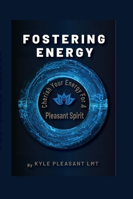 Fostering Energy: Cherish Your Energy for a Pleasant Spirit by Pleasant, Kyle