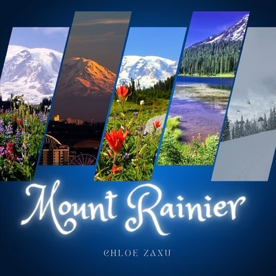 Mount Rainier: A Beautiful Print Landscape Art Picture Country Travel Photography Coffee Table Book of Washington by Zaxu, Chloe