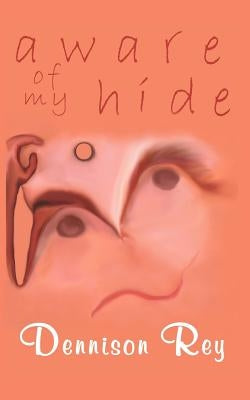 Aware of My Hide by Rey, Dennison