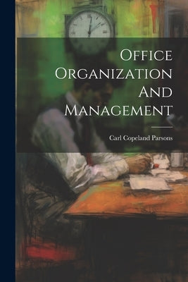 Office Organization And Management by Parsons, Carl Copeland